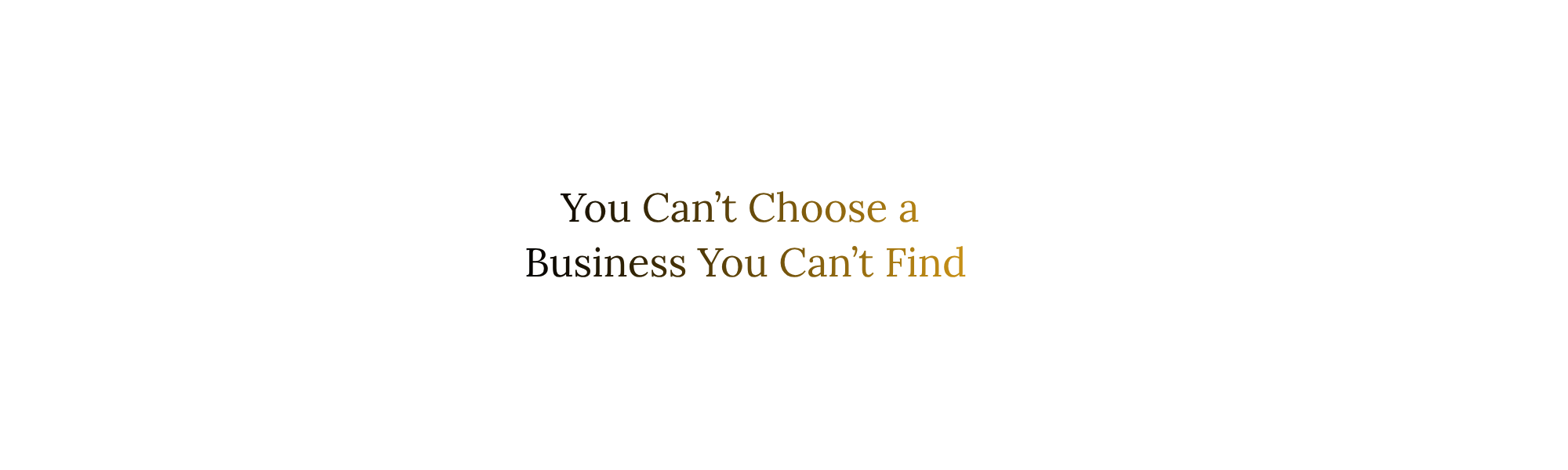 You Can't Choose a Business You Can't Find